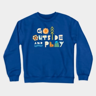 Go Outside And Play! Crewneck Sweatshirt